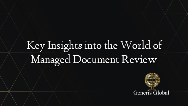 Key Insights into the World of Managed Document Review