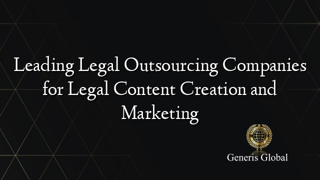 Leading Legal Outsourcing Companies for Legal Content Creation and Marketing