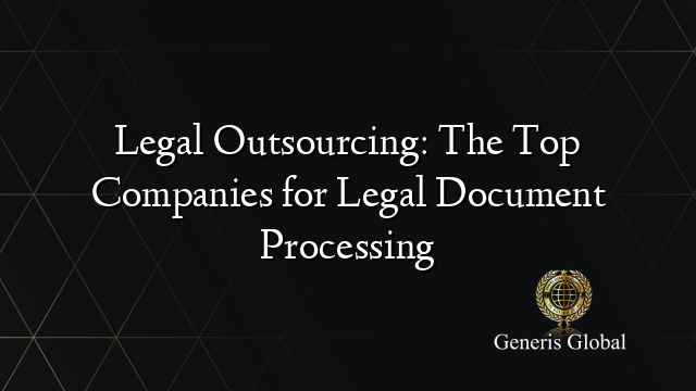 Legal Outsourcing: The Top Companies for Legal Document Processing