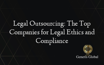 Legal Outsourcing: The Top Companies for Legal Ethics and Compliance