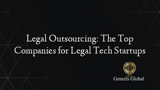 Legal Outsourcing: The Top Companies for Legal Tech Startups