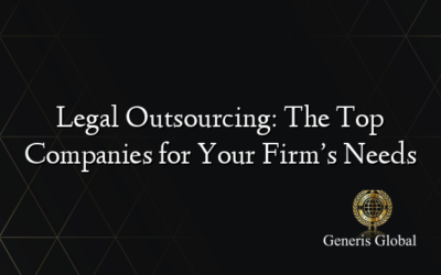 Legal Outsourcing: The Top Companies for Your Firm’s Needs