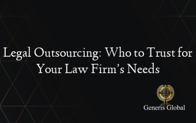 Legal Outsourcing: Who to Trust for Your Law Firm’s Needs