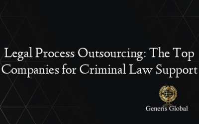 Legal Process Outsourcing: The Top Companies for Criminal Law Support
