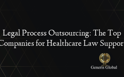 Legal Process Outsourcing: The Top Companies for Healthcare Law Support