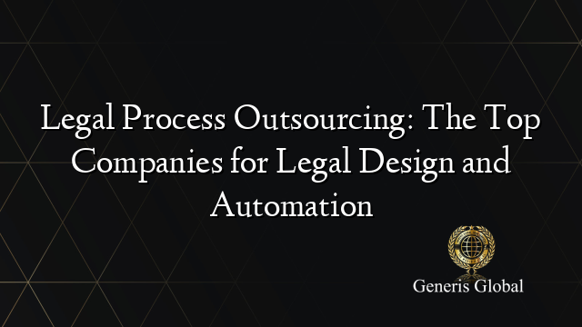 Legal Process Outsourcing: The Top Companies for Legal Design and Automation