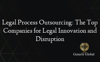 Legal Process Outsourcing: The Top Companies for Legal Innovation and Disruption