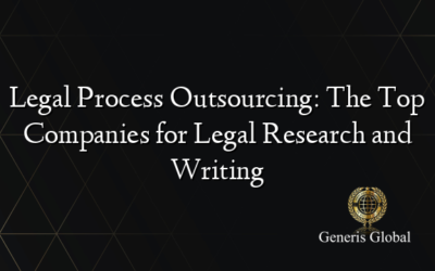Legal Process Outsourcing: The Top Companies for Legal Research and Writing