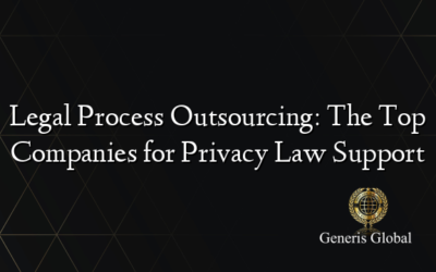 Legal Process Outsourcing: The Top Companies for Privacy Law Support