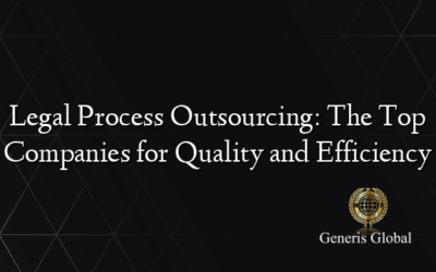 Legal Process Outsourcing: The Top Companies for Quality and Efficiency