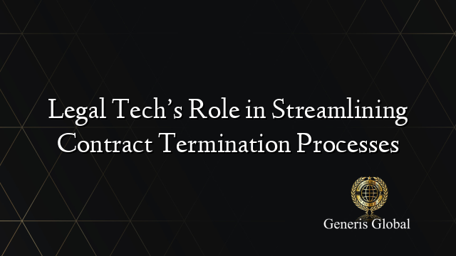 Legal Tech’s Role in Streamlining Contract Termination Processes ...