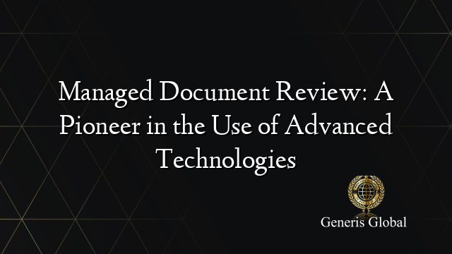 Managed Document Review: A Pioneer in the Use of Advanced Technologies