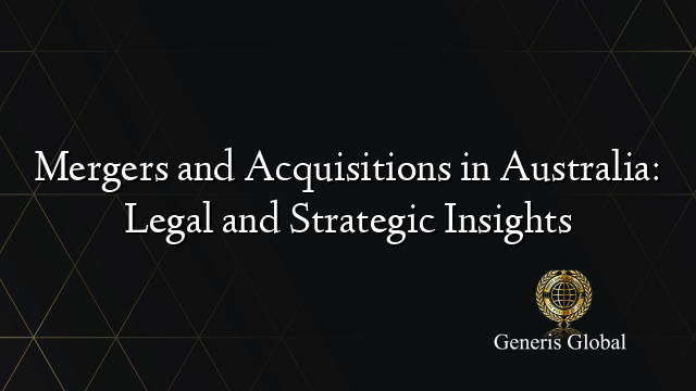 Mergers and Acquisitions in Australia: Legal and Strategic Insights