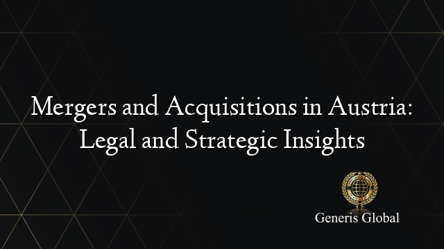 Mergers and Acquisitions in Austria: Legal and Strategic Insights