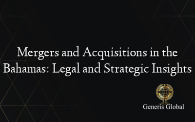 Mergers and Acquisitions in the Bahamas: Legal and Strategic Insights