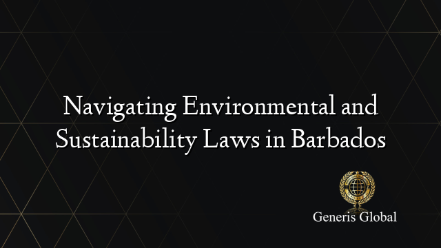 Navigating Environmental and Sustainability Laws in Barbados