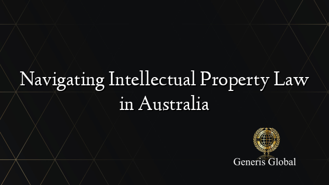 Navigating Intellectual Property Law in Australia