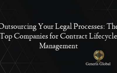 Outsourcing Your Legal Processes: The Top Companies for Contract Lifecycle Management