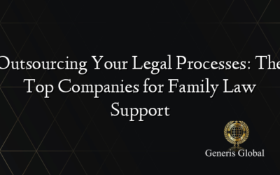 Outsourcing Your Legal Processes: The Top Companies for Family Law Support