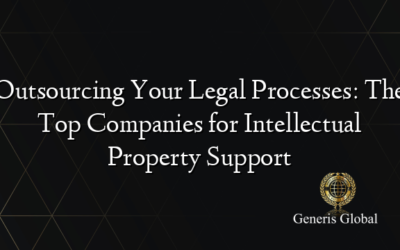 Outsourcing Your Legal Processes: The Top Companies for Intellectual Property Support