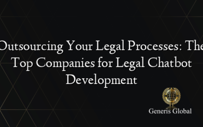 Outsourcing Your Legal Processes: The Top Companies for Legal Chatbot Development