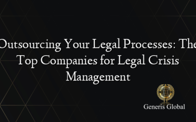 Outsourcing Your Legal Processes: The Top Companies for Legal Crisis Management