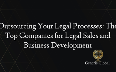 Outsourcing Your Legal Processes: The Top Companies for Legal Sales and Business Development