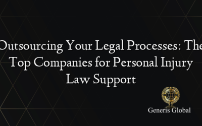 Outsourcing Your Legal Processes: The Top Companies for Personal Injury Law Support