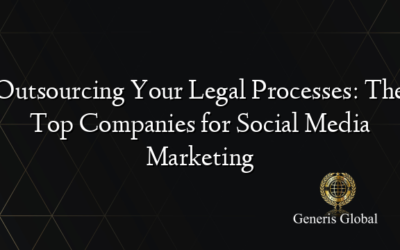Outsourcing Your Legal Processes: The Top Companies for Social Media Marketing