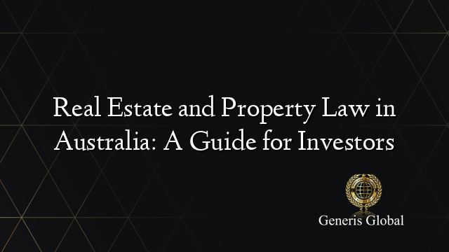 Real Estate and Property Law in Australia: A Guide for Investors