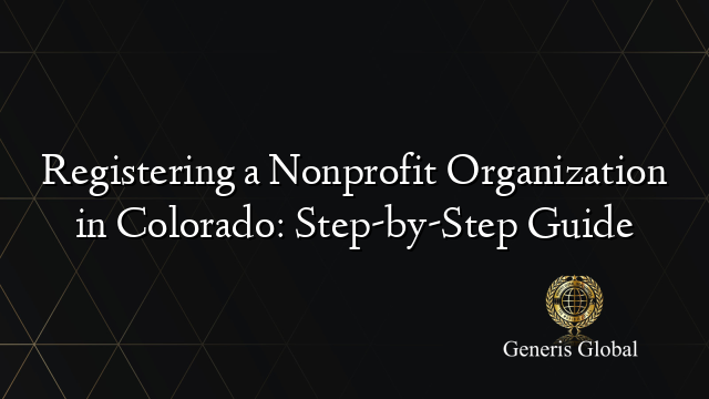 Registering a Nonprofit Organization in Colorado: Step-by-Step Guide