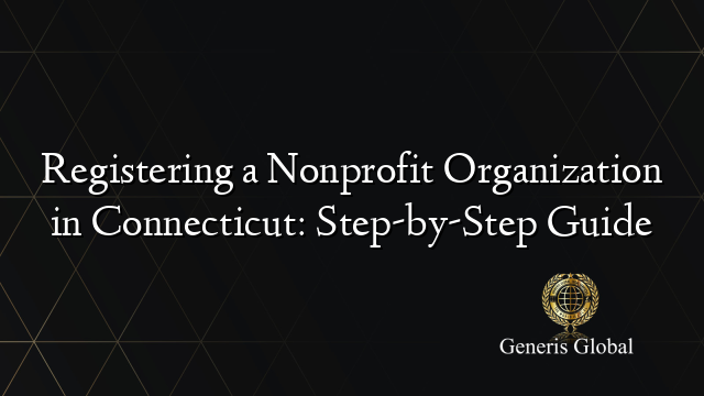 Registering a Nonprofit Organization in Connecticut: Step-by-Step Guide