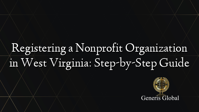 Registering a Nonprofit Organization in West Virginia: Step-by-Step Guide