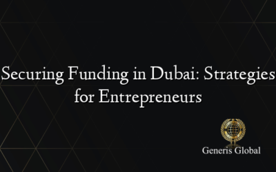 Securing Funding in Dubai: Strategies for Entrepreneurs