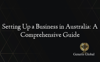 Setting Up a Business in Australia: A Comprehensive Guide