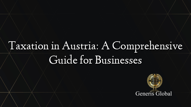 Taxation in Austria: A Comprehensive Guide for Businesses