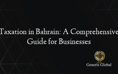 Taxation in Bahrain: A Comprehensive Guide for Businesses