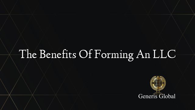 10 Key Benefits of Forming an LLC for Your Business