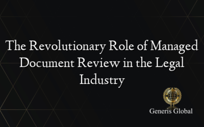 The Revolutionary Role of Managed Document Review in the Legal Industry