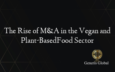 The Rise of M&A in the Vegan and Plant-BasedFood Sector