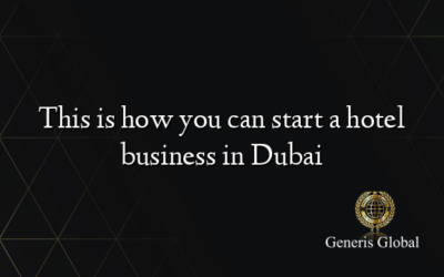 This is how you can start a hotel business in Dubai