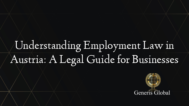 Understanding Employment Law in Austria: A Legal Guide for Businesses