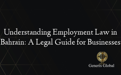 Understanding Employment Law in Bahrain: A Legal Guide for Businesses