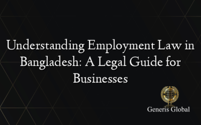 Understanding Employment Law in Bangladesh: A Legal Guide for Businesses