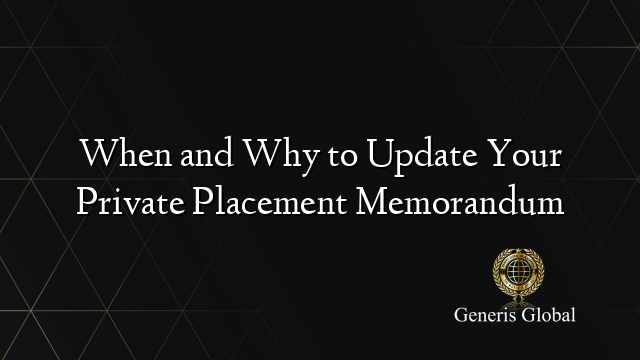 When and Why to Update Your Private Placement Memorandum