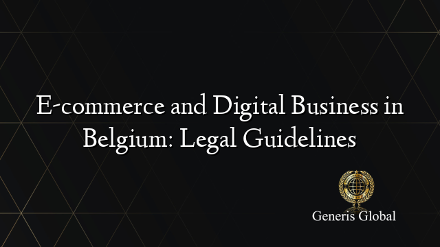 E-commerce and Digital Business in Belgium: Legal Guidelines