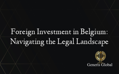 Foreign Investment in Belgium: Navigating the Legal Landscape