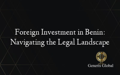 Foreign Investment in Benin: Navigating the Legal Landscape