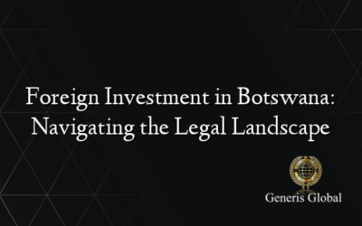 Foreign Investment in Botswana: Navigating the Legal Landscape