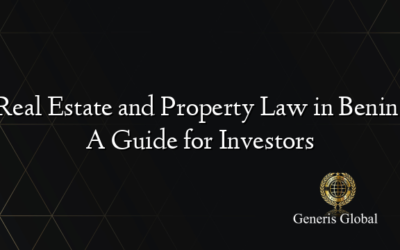 Real Estate and Property Law in Benin: A Guide for Investors